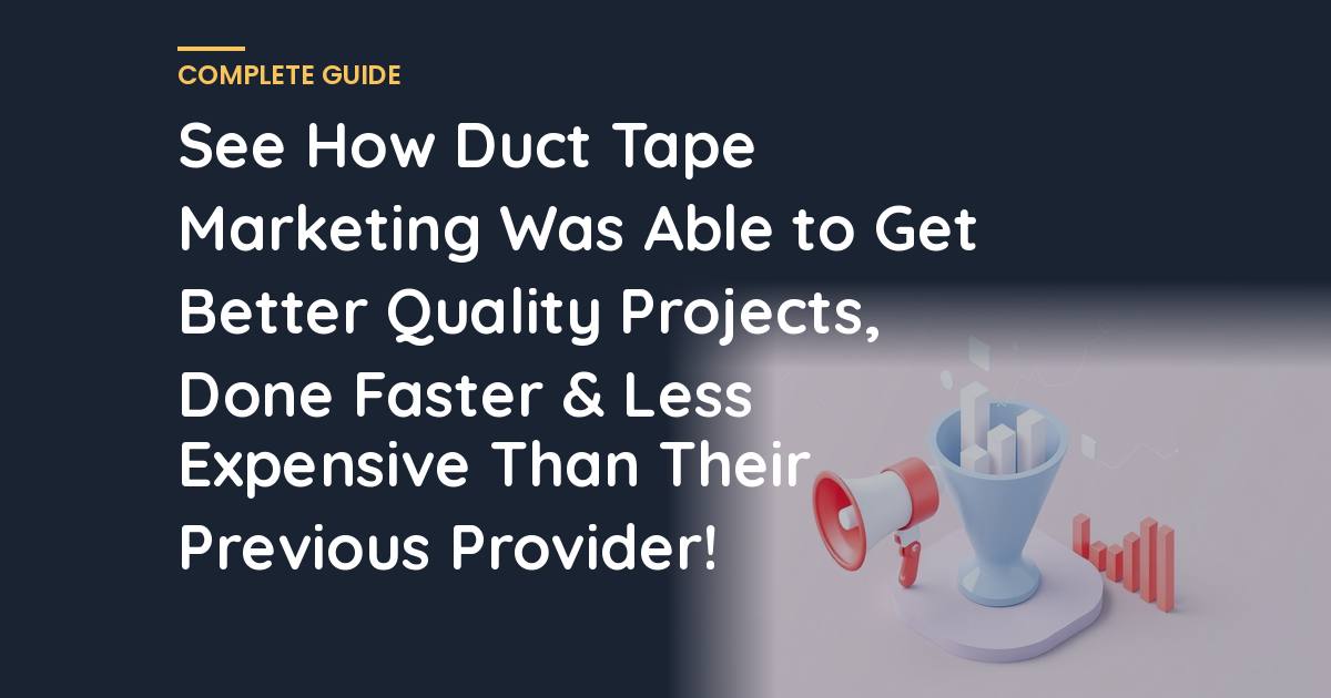 See How Duct Tape Marketing Was Able to Get Better Quality Projects, Done Faster & Less Expensive Than Their Previous Provider!