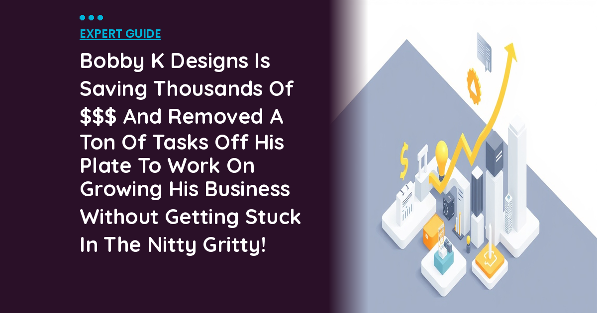 Bobby K Designs Is Saving Thousands Of $$$ And Removed A Ton Of Tasks Off His Plate To Work On Growing His Business Without Getting Stuck In The Nitty Gritty!