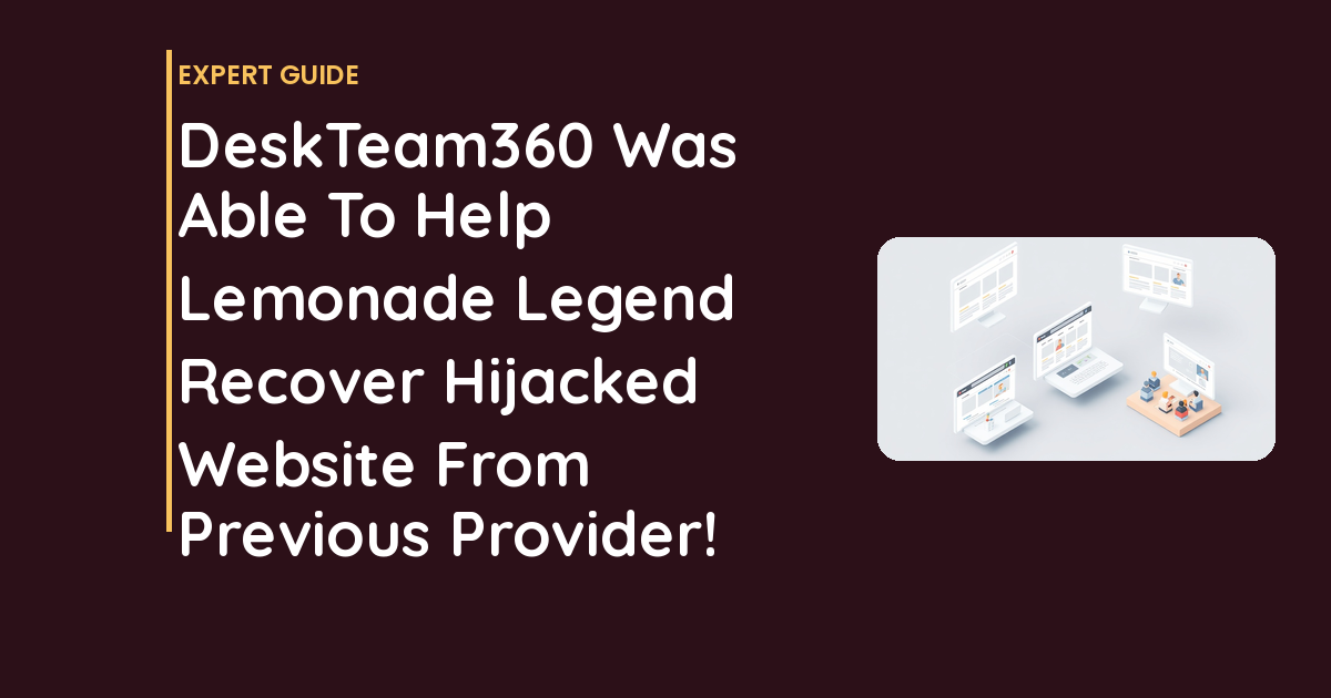DeskTeam360 Was Able To Help Lemonade Legend Recover Hijacked Website From Previous Provider!