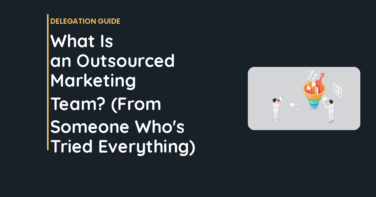 What Is an Outsourced Marketing Team? (From Someone Who's Tried Everything)