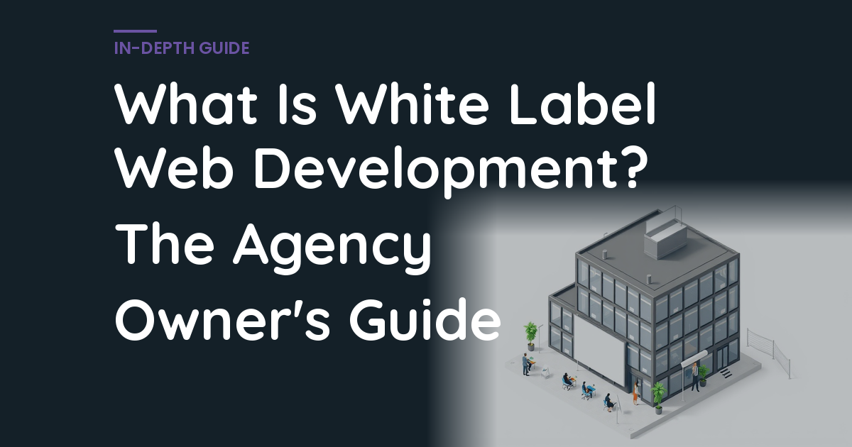 What Is White Label Web Development? The Agency Owner's Guide