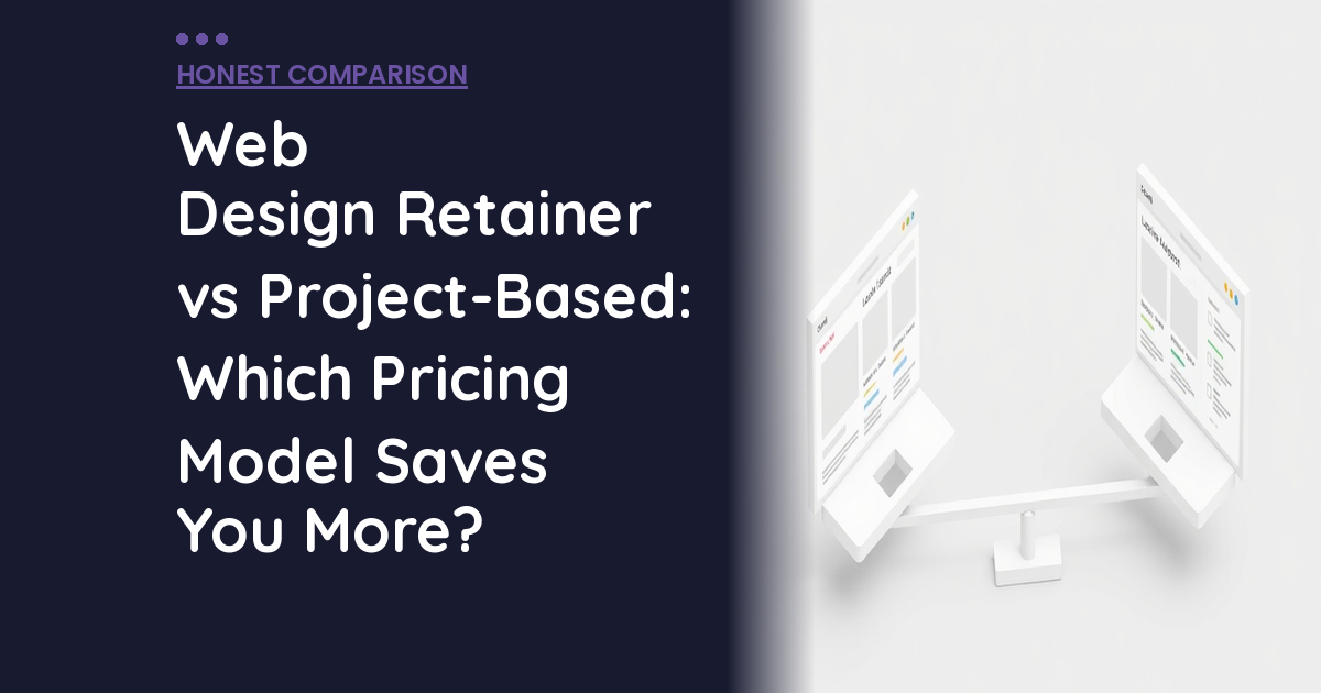 Web Design Retainer vs Project-Based: Which Pricing Model Saves You More?