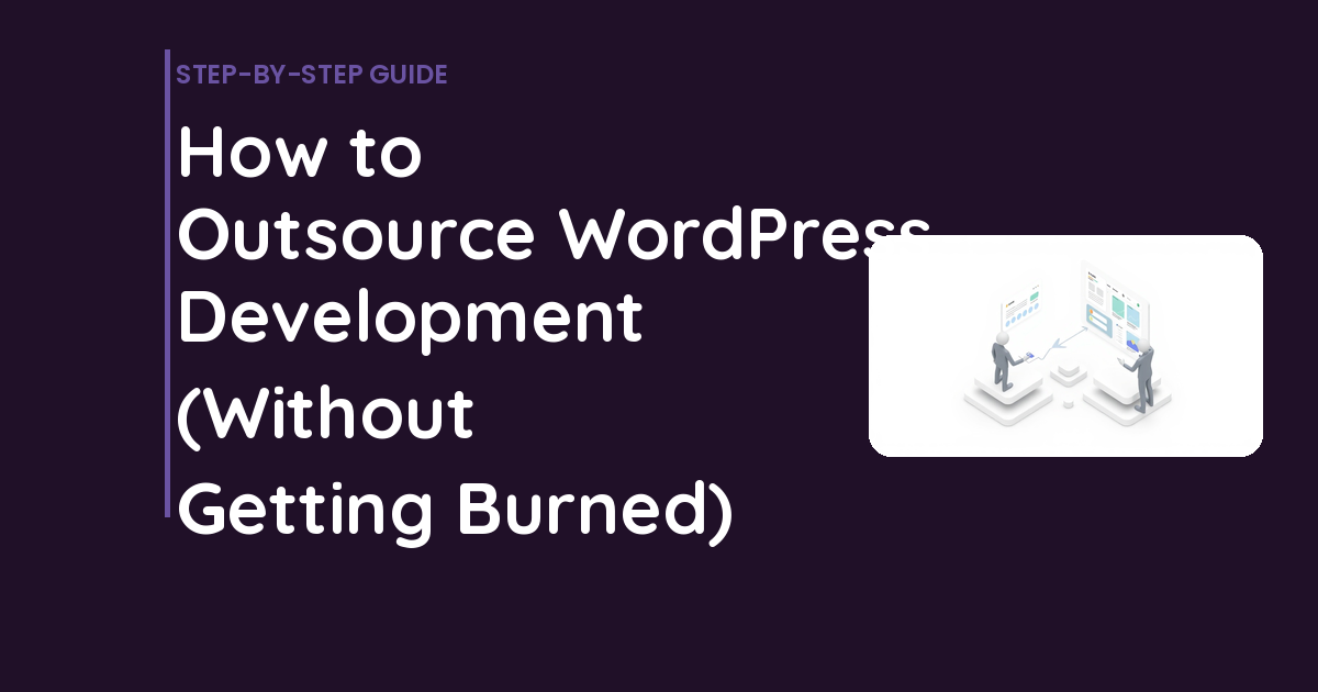 How to Outsource WordPress Development (Without Getting Burned)