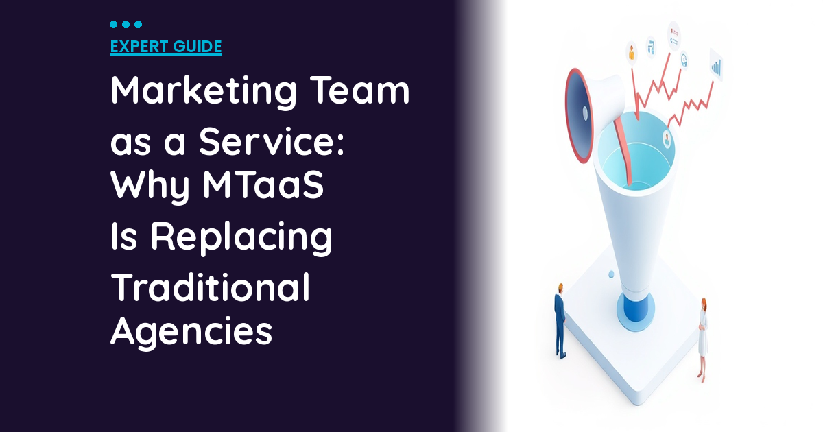 Marketing Team as a Service: Why MTaaS Is Replacing Traditional Agencies