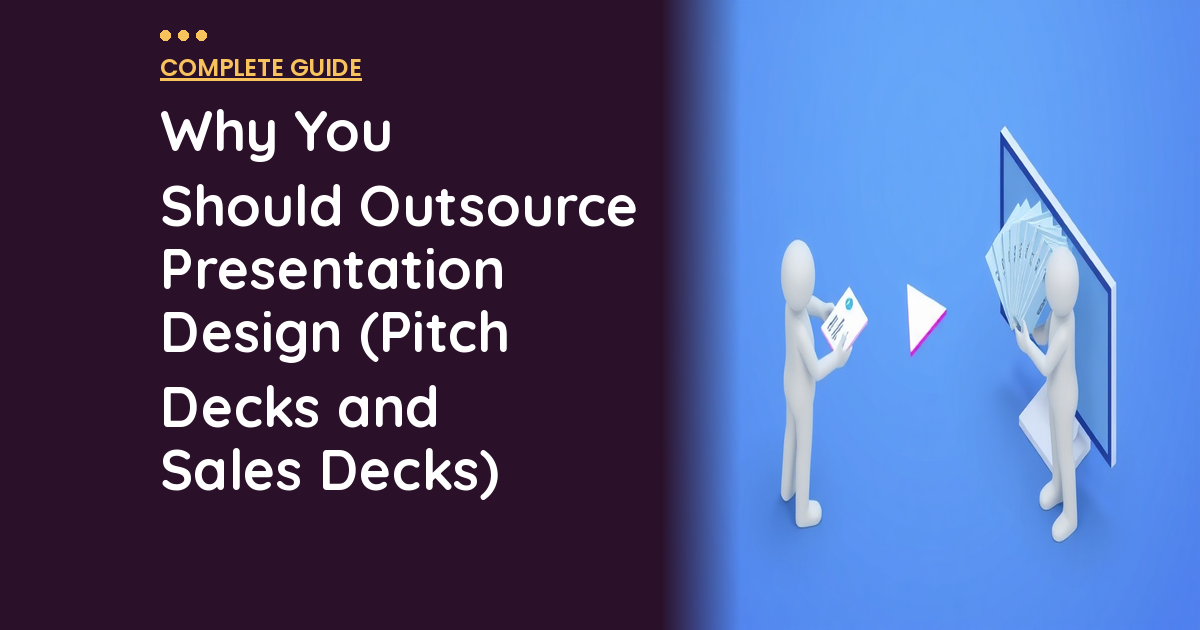 Why You Should Outsource Presentation Design (Pitch Decks and Sales Decks)