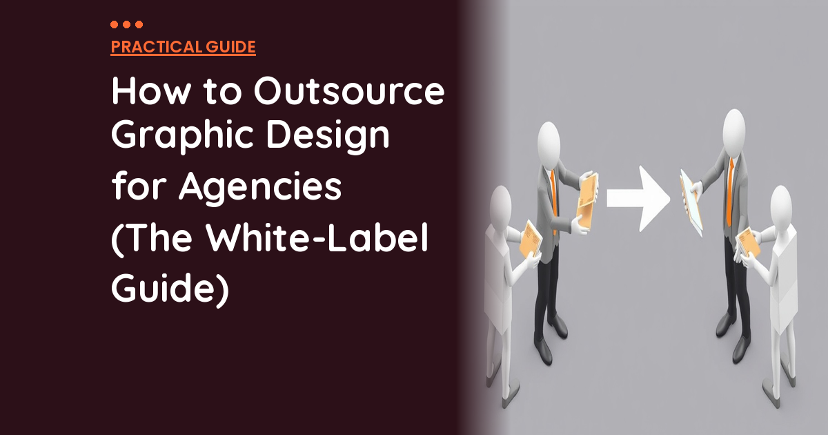 How to Outsource Graphic Design for Agencies (The White-Label Guide)