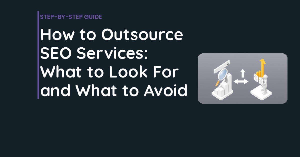 How to Outsource SEO Services: What to Look For and What to Avoid
