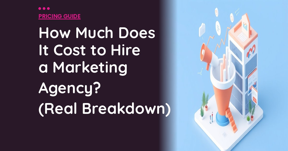 How Much Does It Cost to Hire a Marketing Agency? (Real Breakdown)