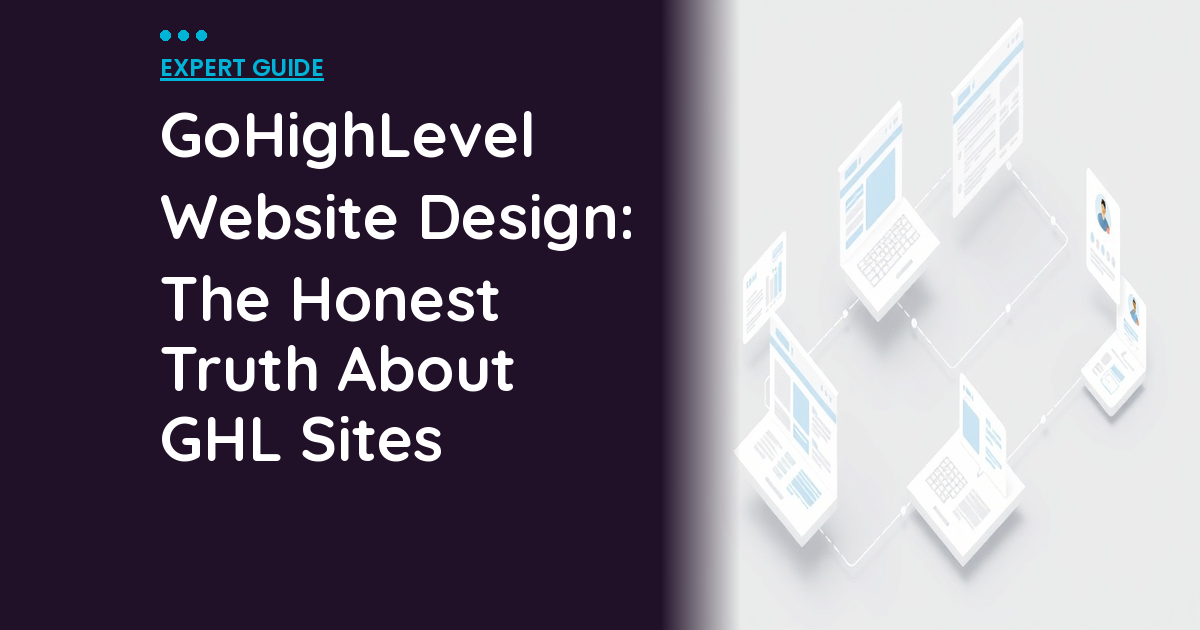 GoHighLevel Website Design: The Honest Truth About GHL Sites