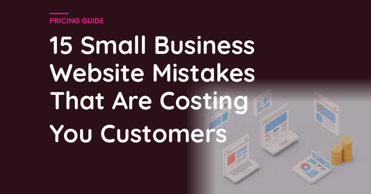 15 Small Business Website Mistakes That Are Costing You Customers