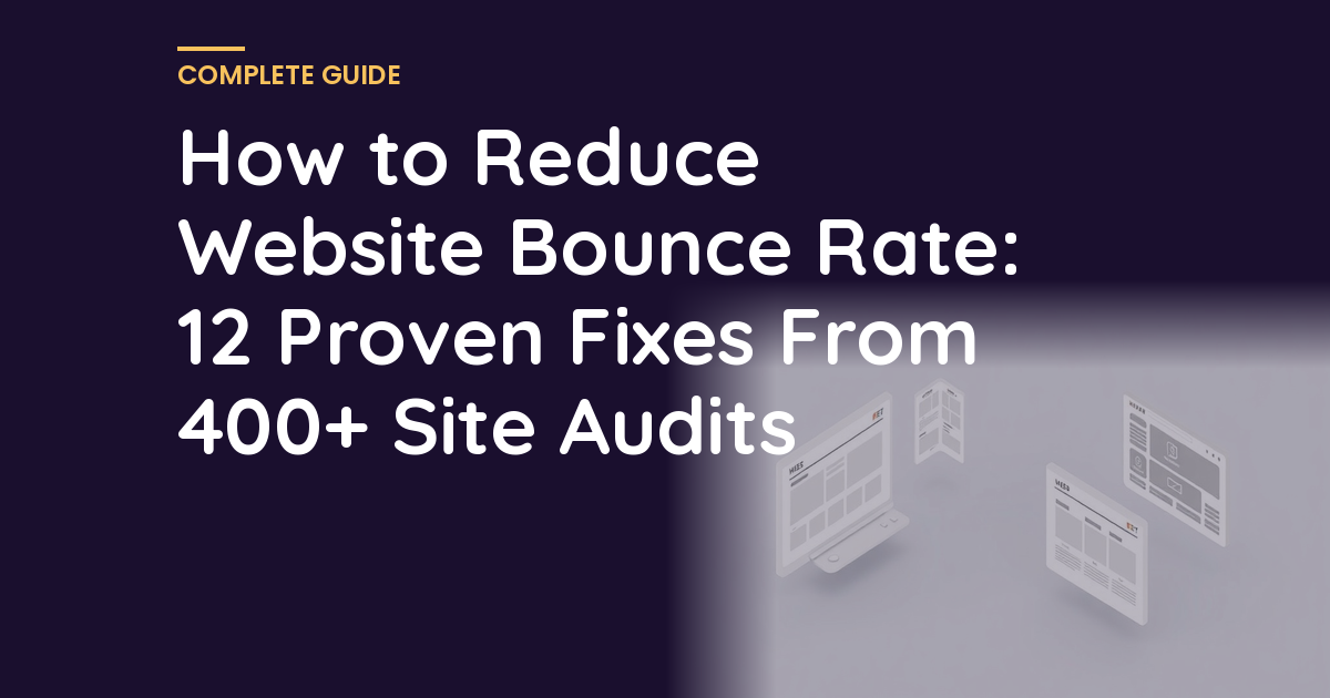 How to Reduce Website Bounce Rate: 12 Proven Fixes From 400+ Site Audits