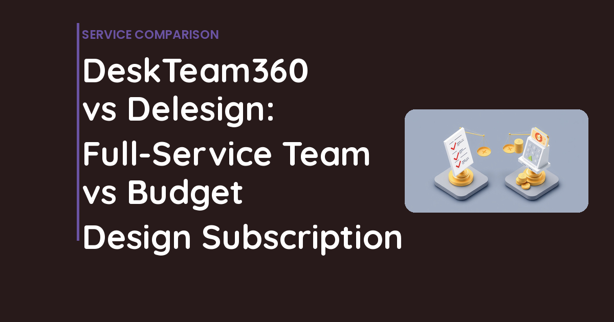 DeskTeam360 vs Delesign: Full-Service Team vs Budget Design Subscription