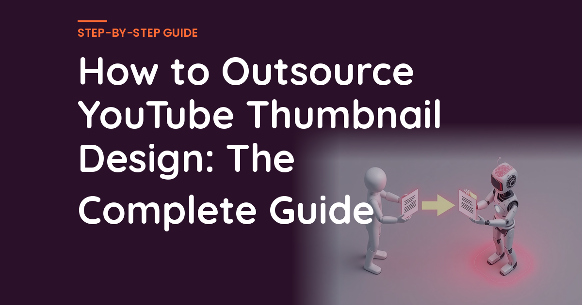 How to Outsource YouTube Thumbnail Design: The Complete Guide