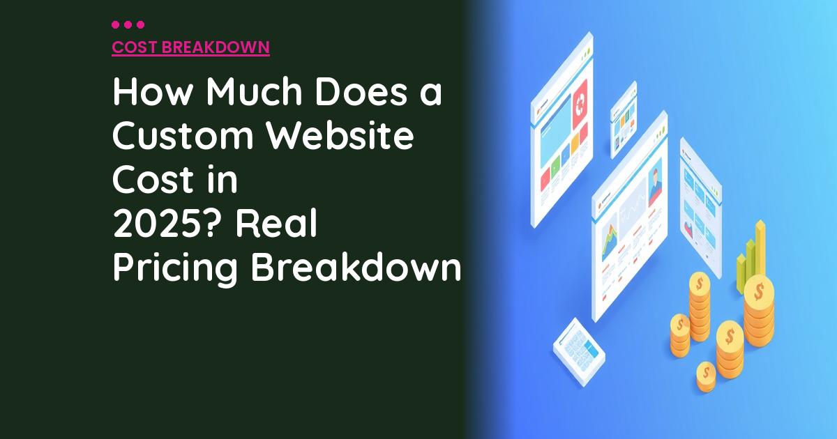 How Much Does a Custom Website Cost in 2025? Real Pricing Breakdown