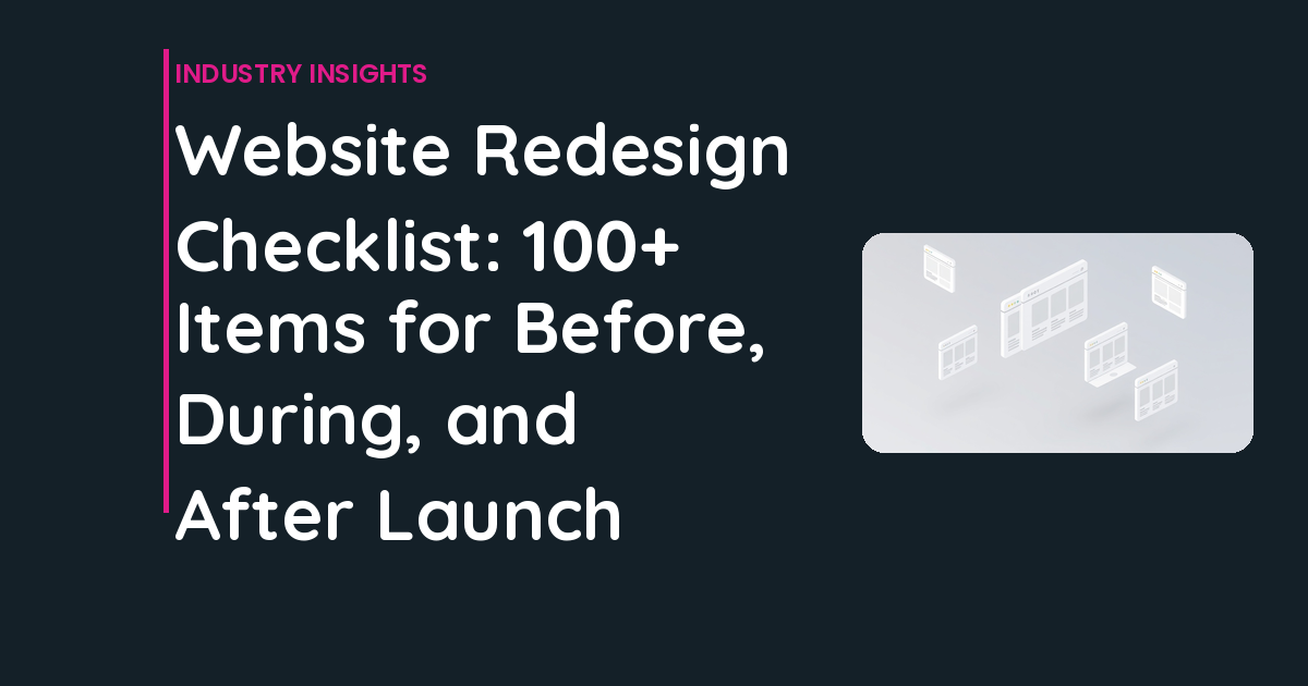 Website Redesign Checklist: 100+ Items for Before, During, and After Launch