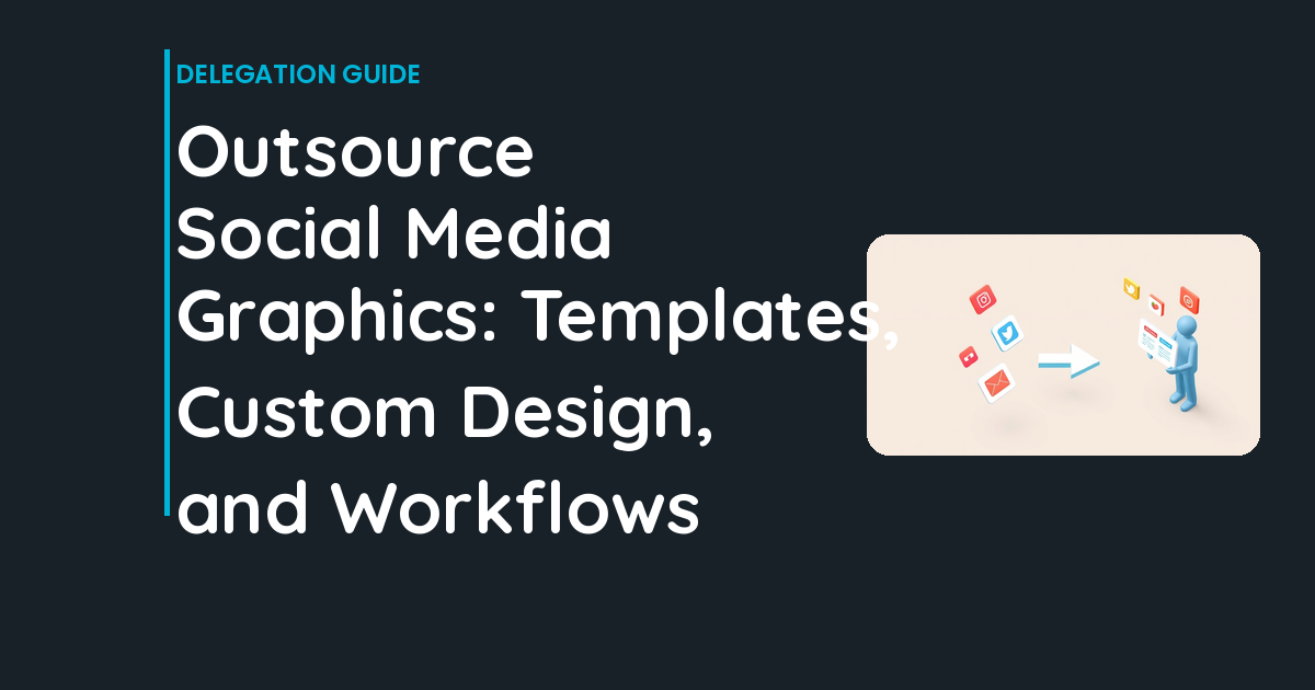 Outsource Social Media Graphics: Templates, Custom Design, and Workflows