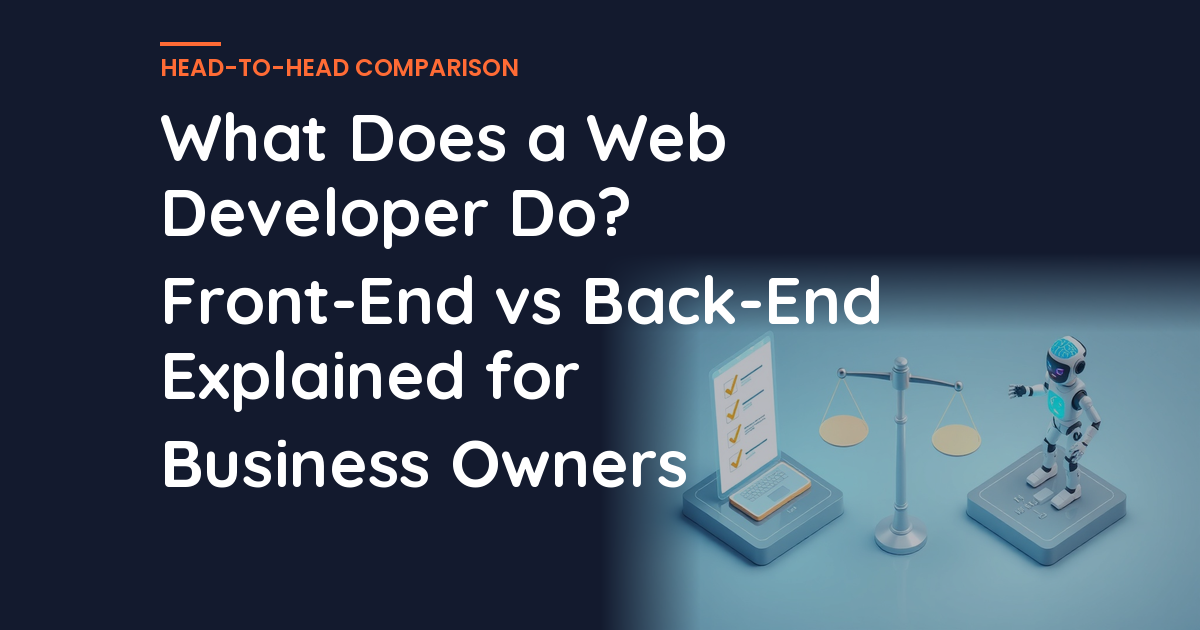 What Does a Web Developer Do? Front-End vs Back-End Explained for Business Owners