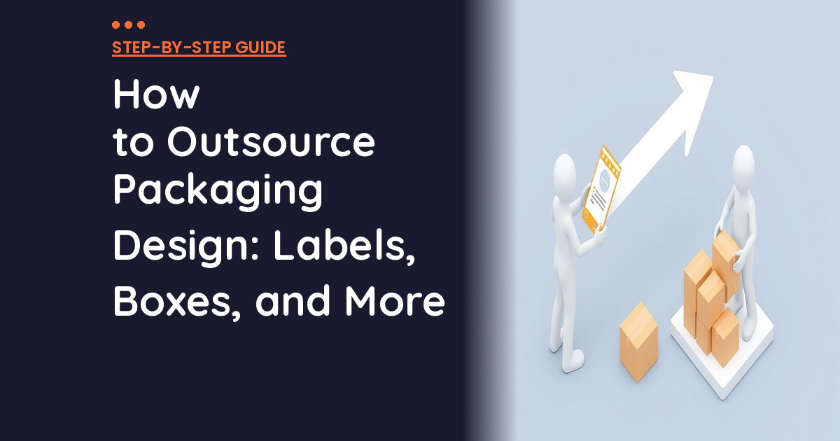 How to Outsource Packaging Design: Labels, Boxes, and More