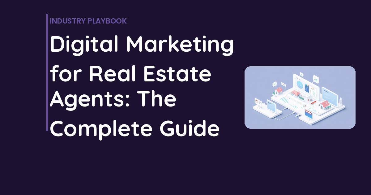 Digital Marketing for Real Estate Agents: The Complete Guide
