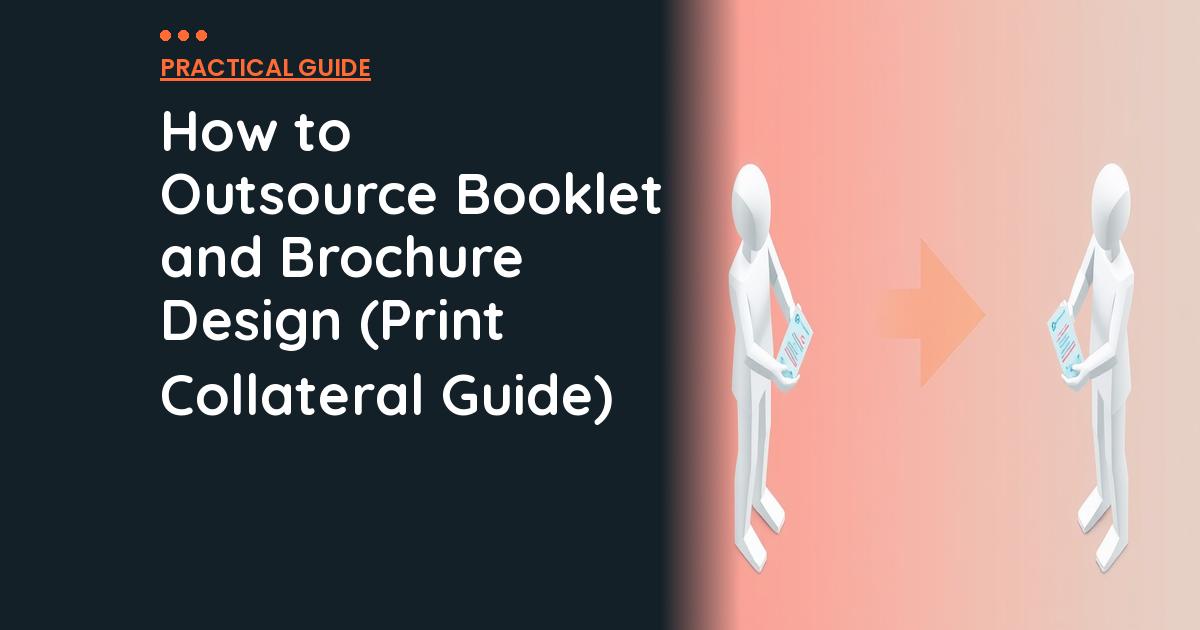 How to Outsource Booklet and Brochure Design (Print Collateral Guide)