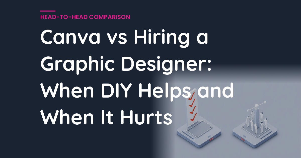 Canva vs Hiring a Graphic Designer: When DIY Helps and When It Hurts