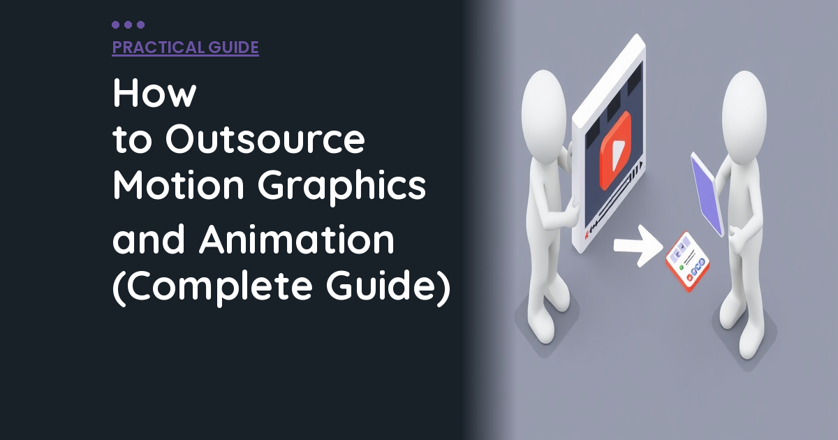 How to Outsource Motion Graphics and Animation (Complete Guide)