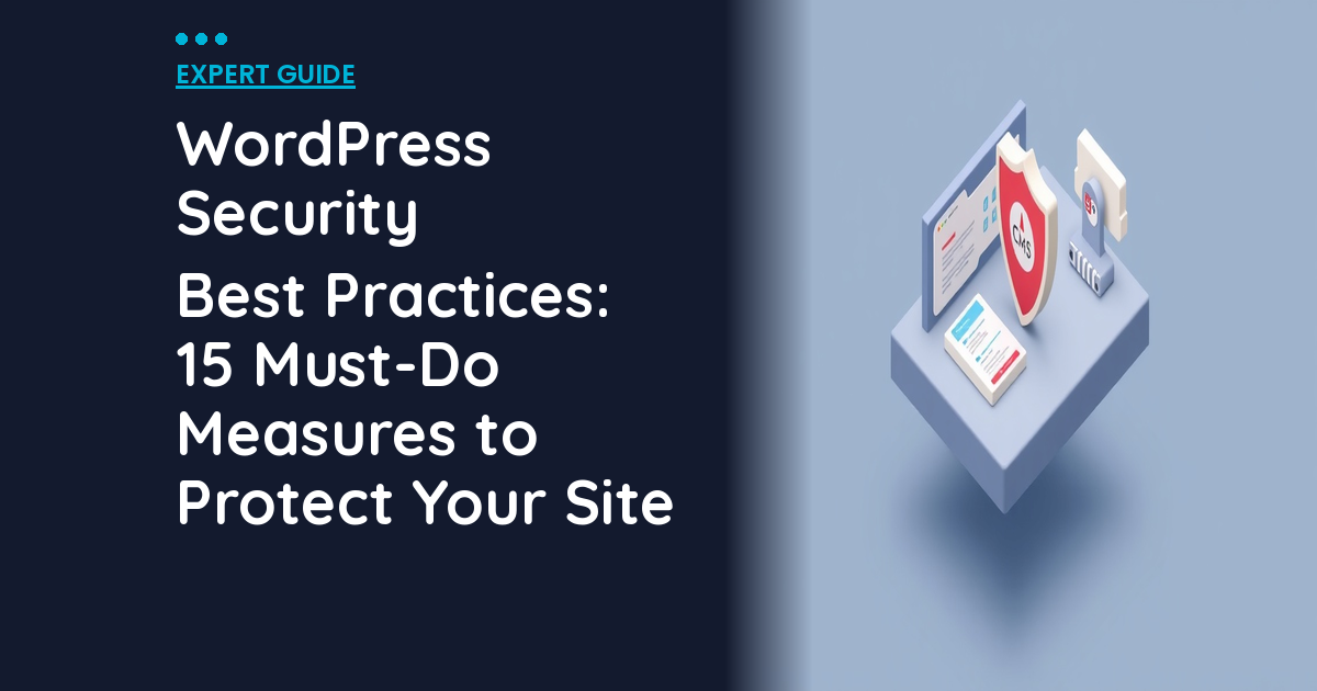WordPress Security Best Practices: 15 Must-Do Measures to Protect Your Site