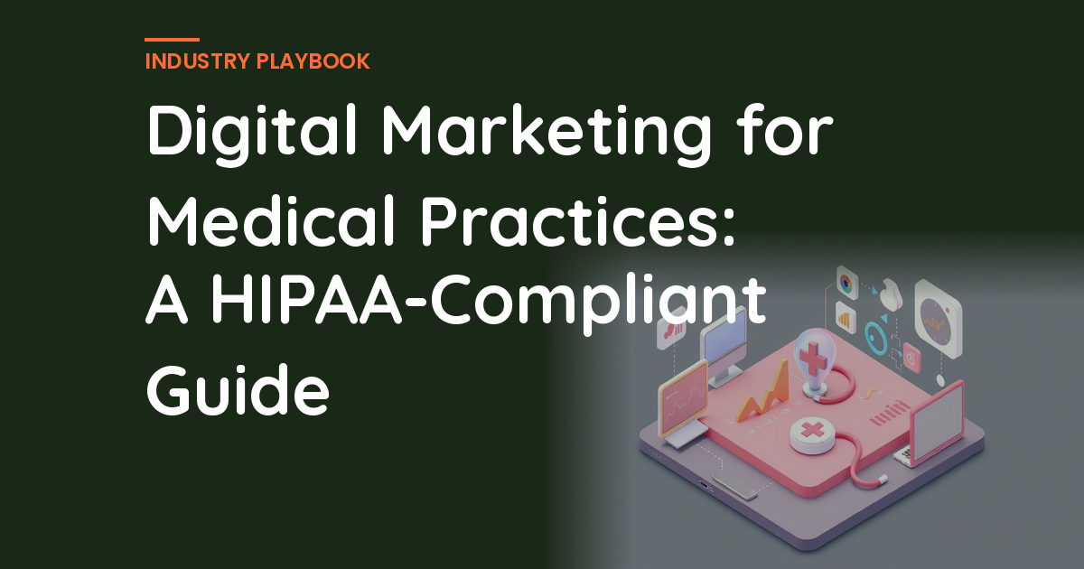 Digital Marketing for Medical Practices: A HIPAA-Compliant Guide