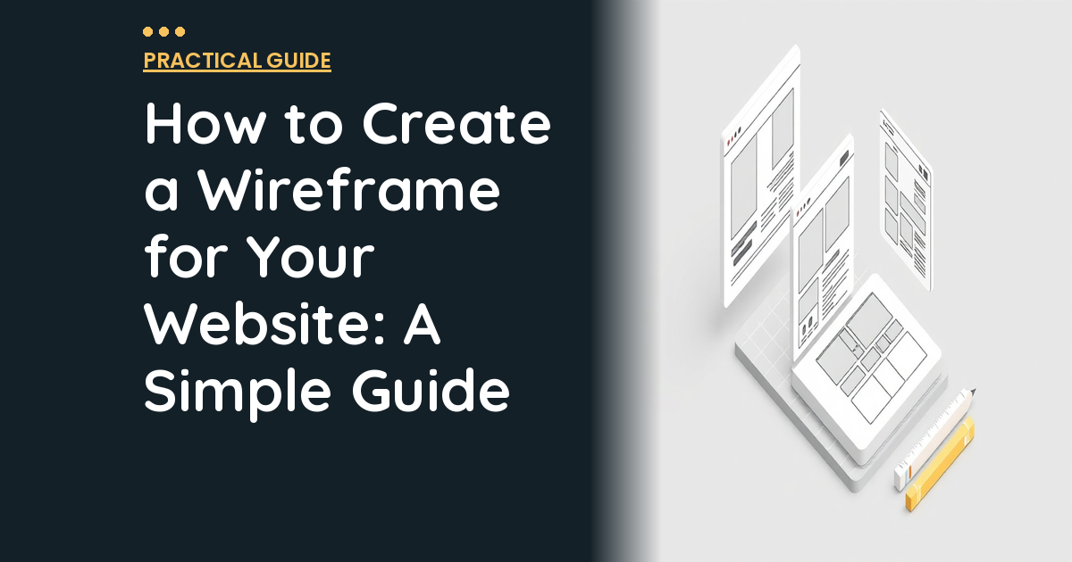 How to Create a Wireframe for Your Website: A Simple Guide