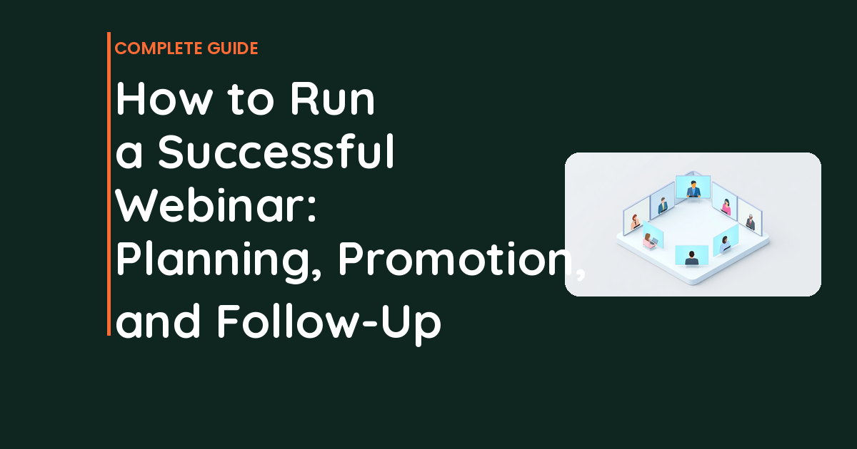 How to Run a Successful Webinar: Planning, Promotion, and Follow-Up