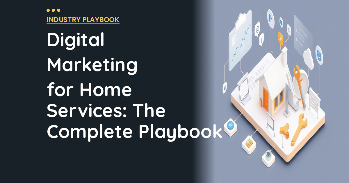 Digital Marketing for Home Services: The Complete Playbook