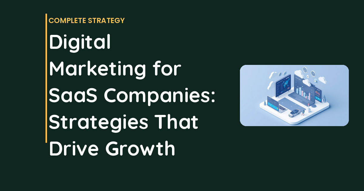 Digital Marketing for SaaS Companies: Strategies That Drive Growth
