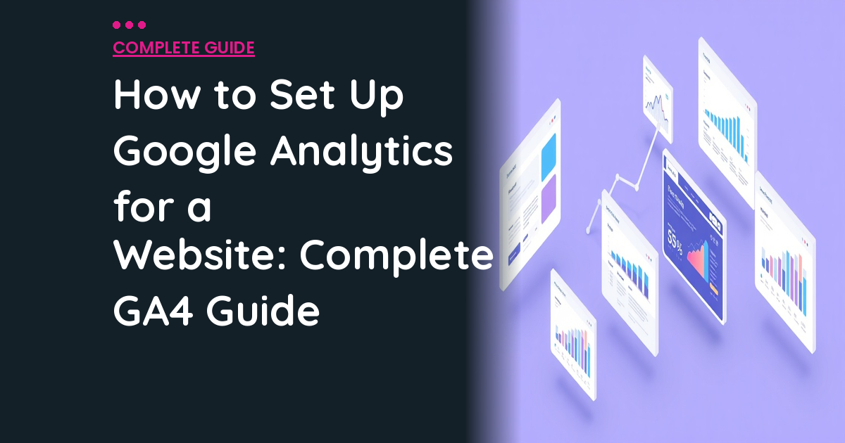 How to Set Up Google Analytics for a Website: Complete GA4 Guide