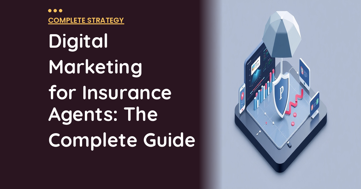 Digital Marketing for Insurance Agents: The Complete Guide