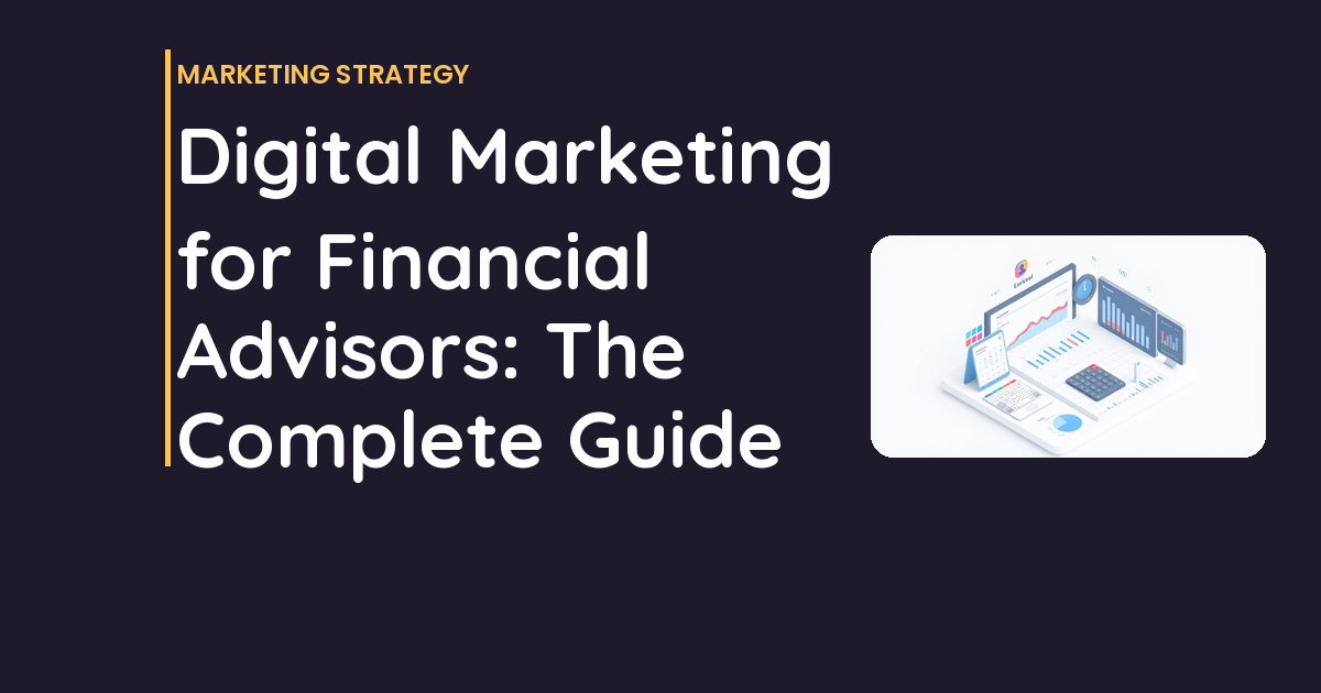 Digital Marketing for Financial Advisors: The Complete Guide