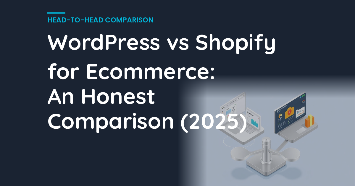 WordPress vs Shopify for Ecommerce: An Honest Comparison (2025)