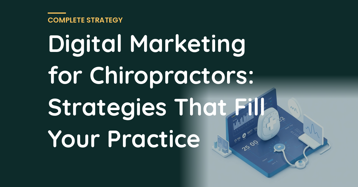 Digital Marketing for Chiropractors: Strategies That Fill Your Practice
