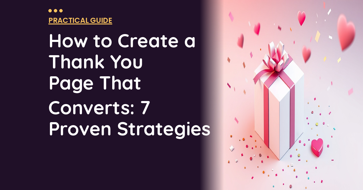 How to Create a Thank You Page That Converts: 7 Proven Strategies