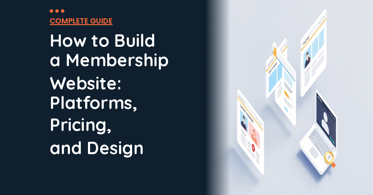 How to Build a Membership Website: Platforms, Pricing, and Design