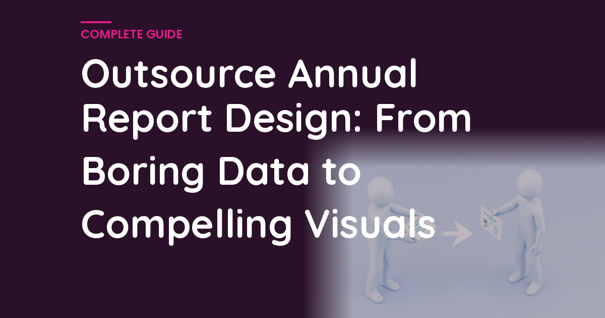 Outsource Annual Report Design: From Boring Data to Compelling Visuals