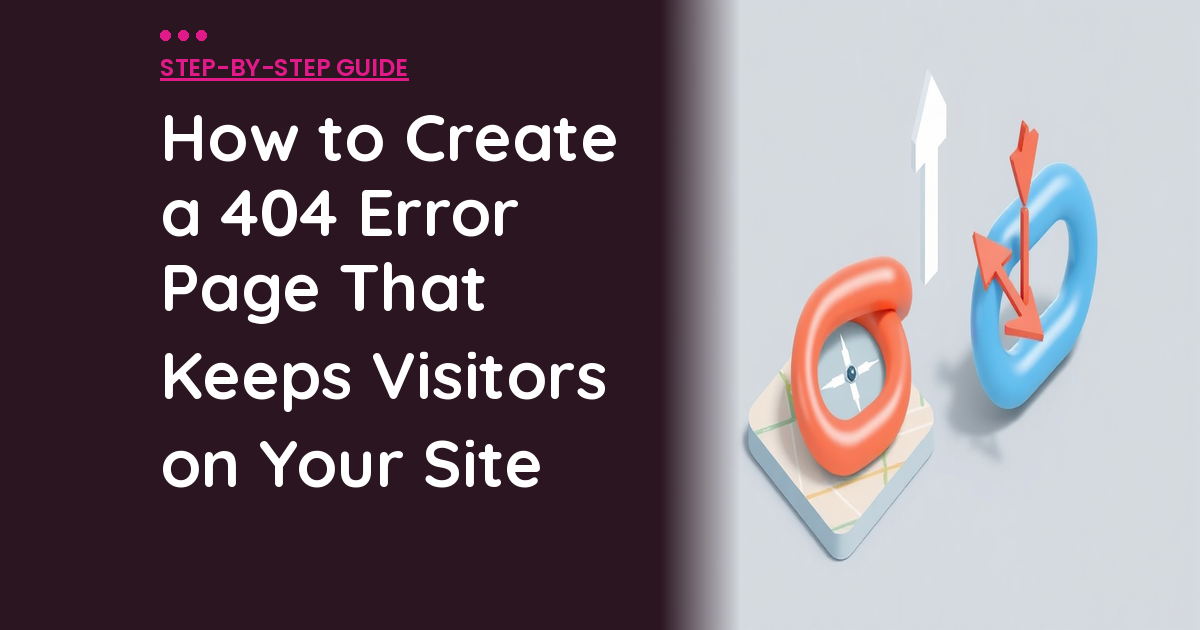 How to Create a 404 Error Page That Keeps Visitors on Your Site