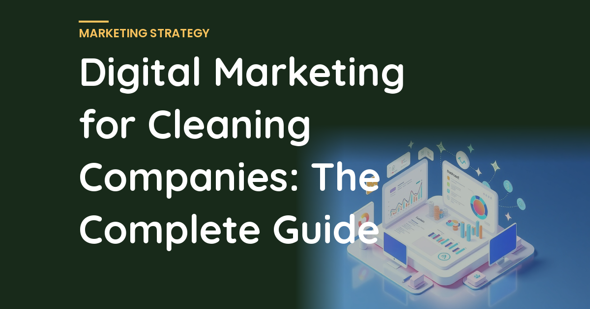 Digital Marketing for Cleaning Companies: The Complete Guide
