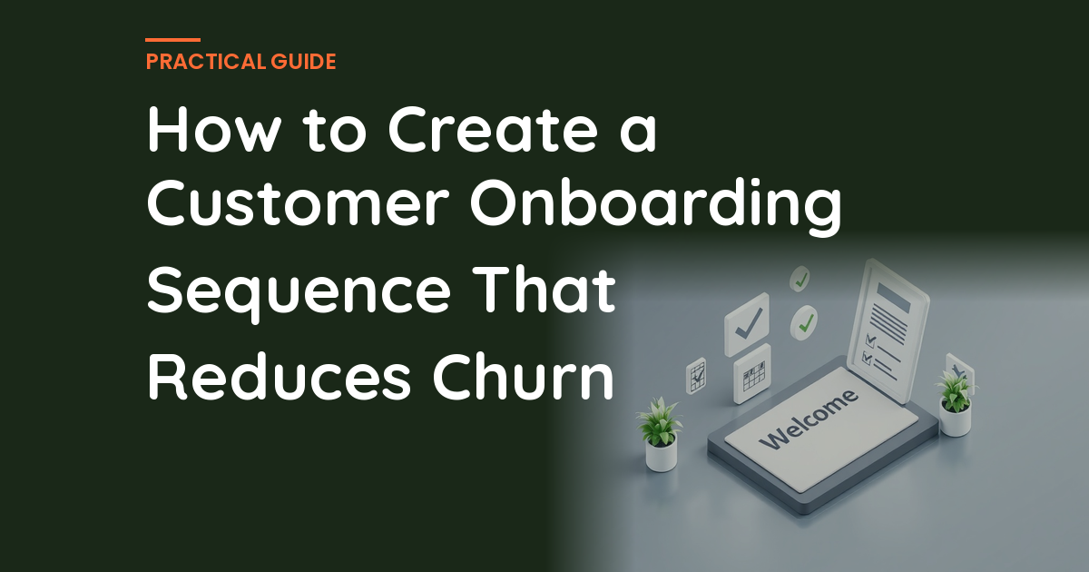 How to Create a Customer Onboarding Sequence That Reduces Churn