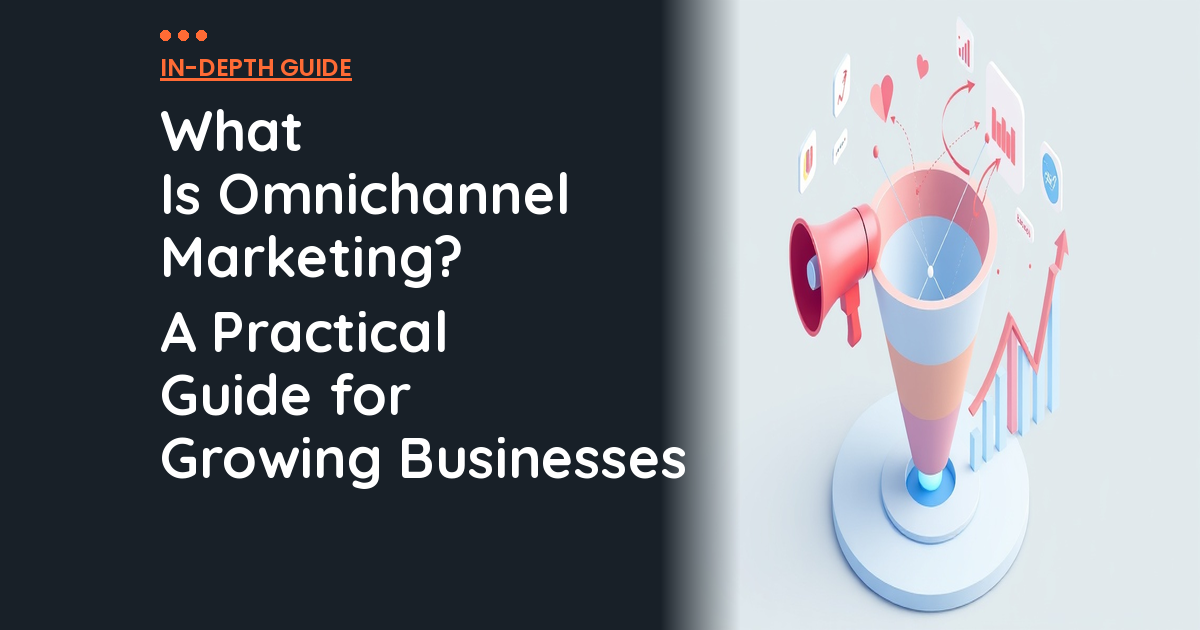 What Is Omnichannel Marketing? A Practical Guide for Growing Businesses