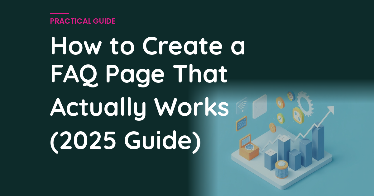 How to Create a FAQ Page That Actually Works (2025 Guide)