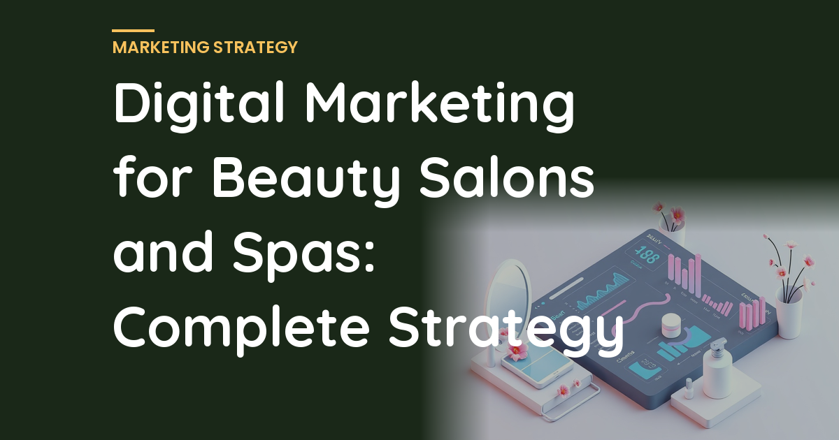 Digital Marketing for Beauty Salons and Spas: Complete Strategy