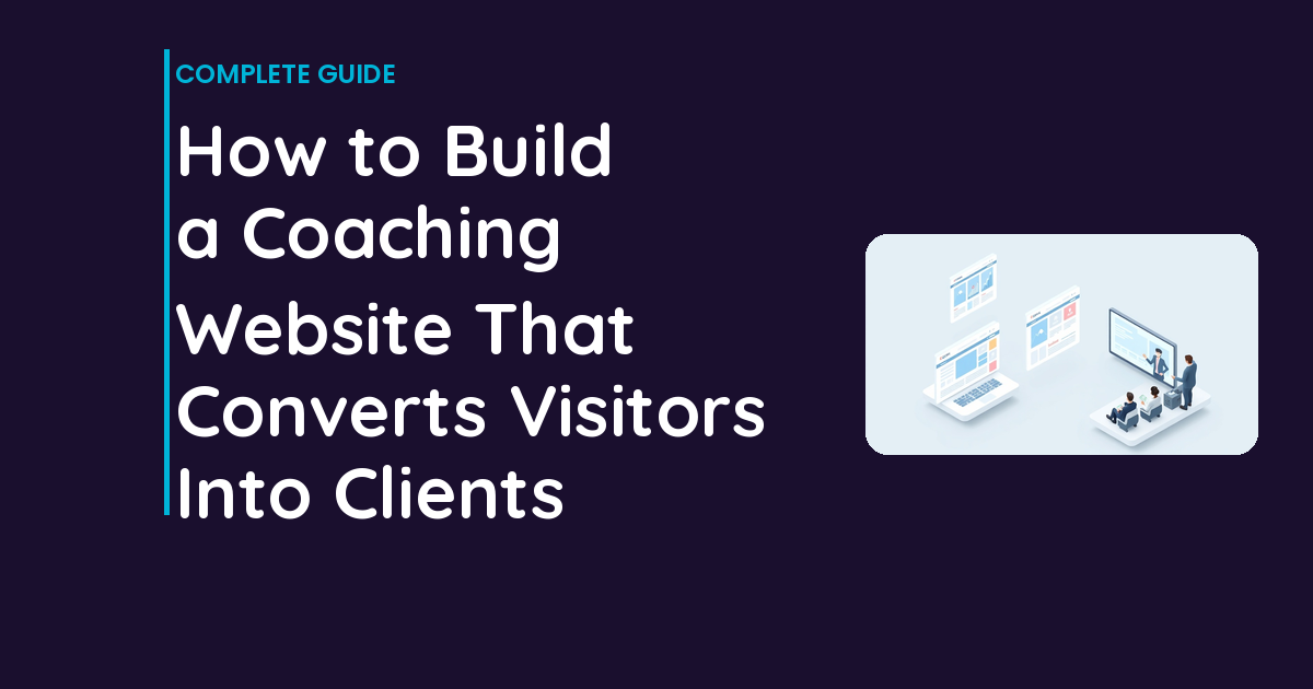 How to Build a Coaching Website That Converts Visitors Into Clients