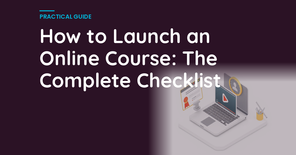 How to Launch an Online Course: The Complete Checklist