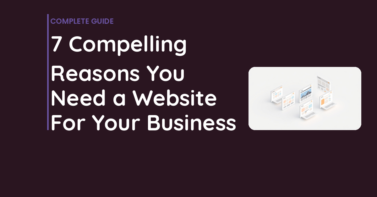 7 Compelling Reasons You Need a Website For Your Business
