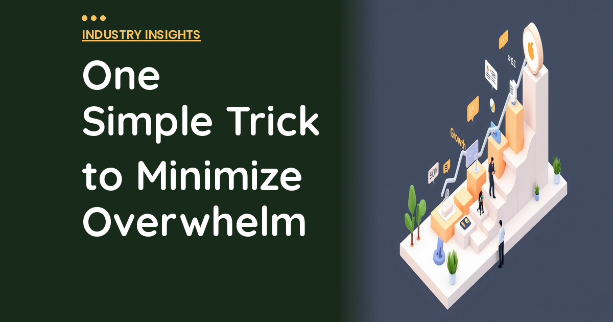 One Simple Trick to Minimize Overwhelm